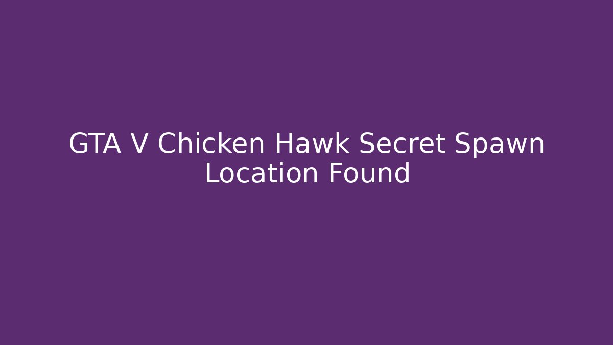 GTA V Chicken Hawk Secret Spawn Location Found