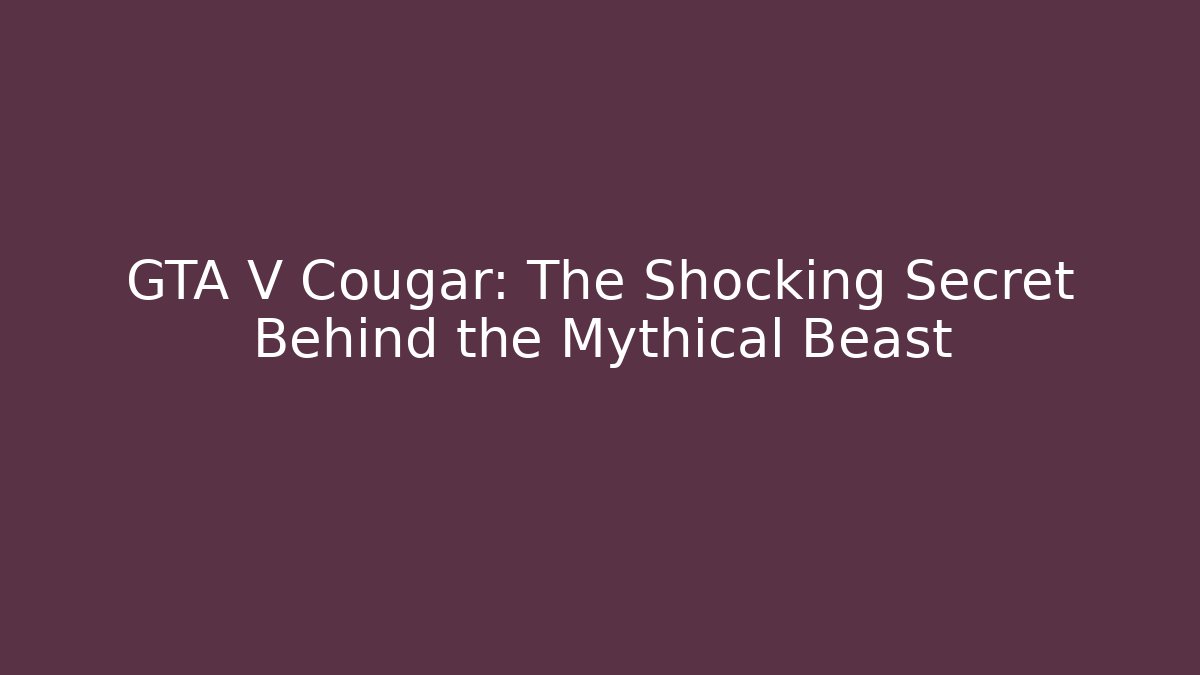 GTA V Cougar: The Shocking Secret Behind the Mythical Beast