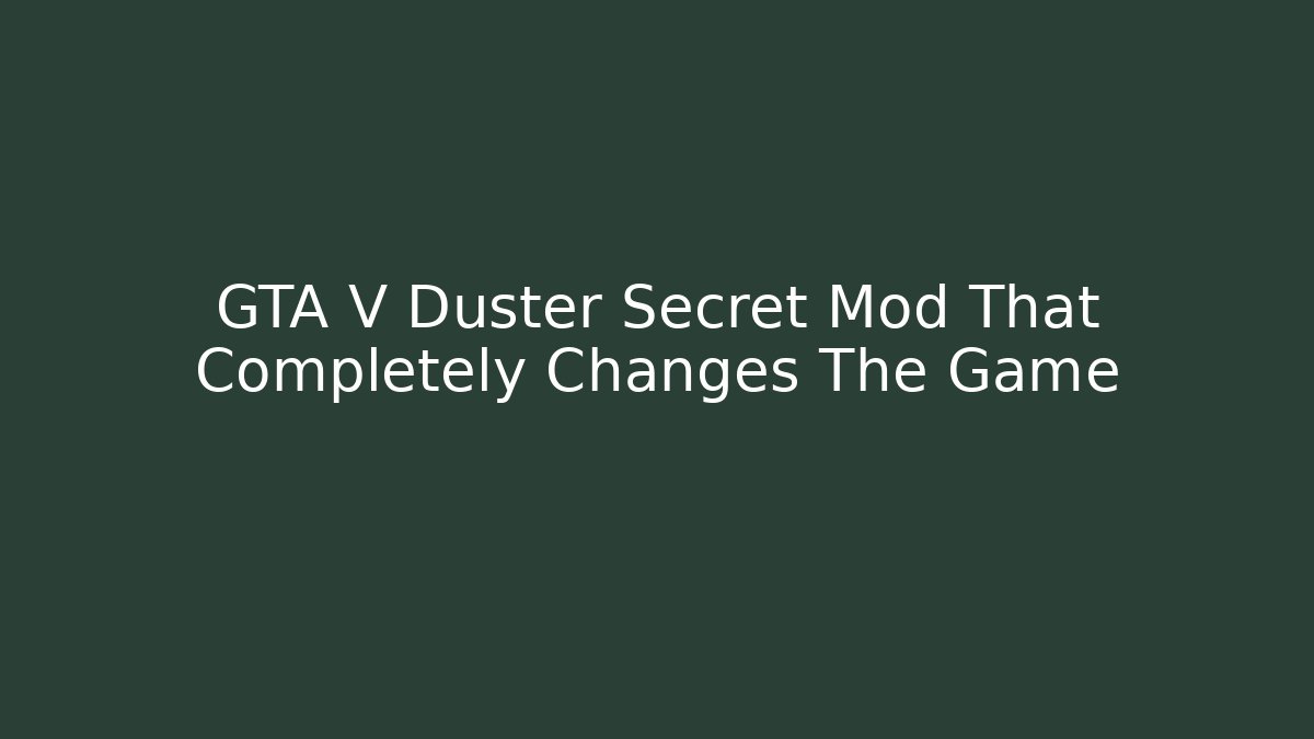 GTA V Duster Secret Mod That Completely Changes The Game - Create More Assets