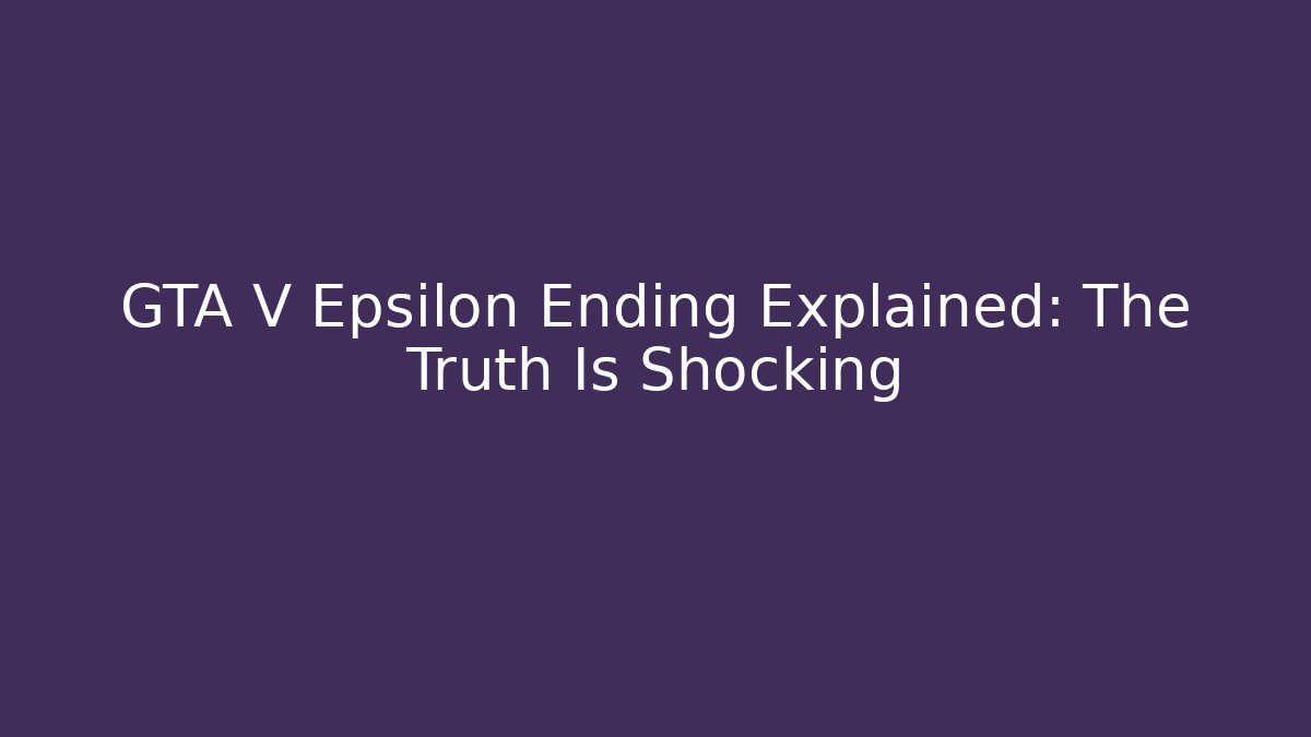 GTA V Epsilon Ending Explained: The Truth Is Shocking - Create More Assets