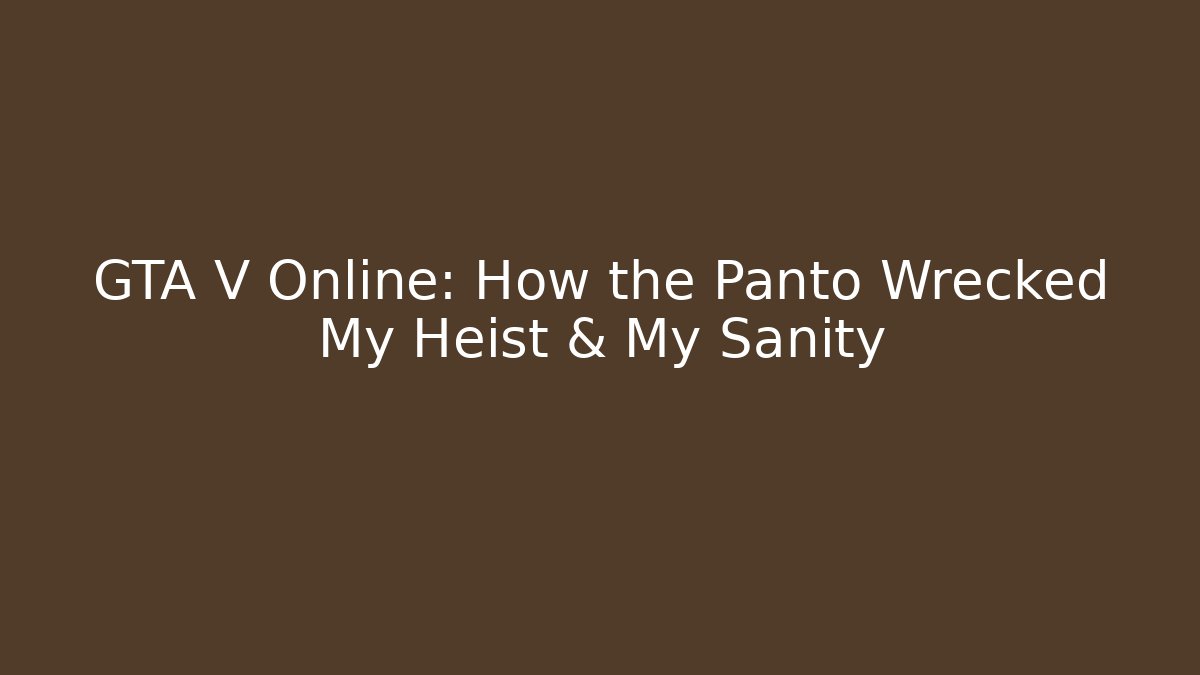GTA V Online: How the Panto Wrecked My Heist & My Sanity