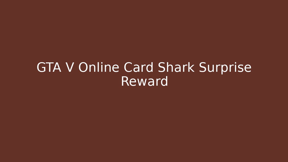 GTA V Online Card Shark Surprise Reward