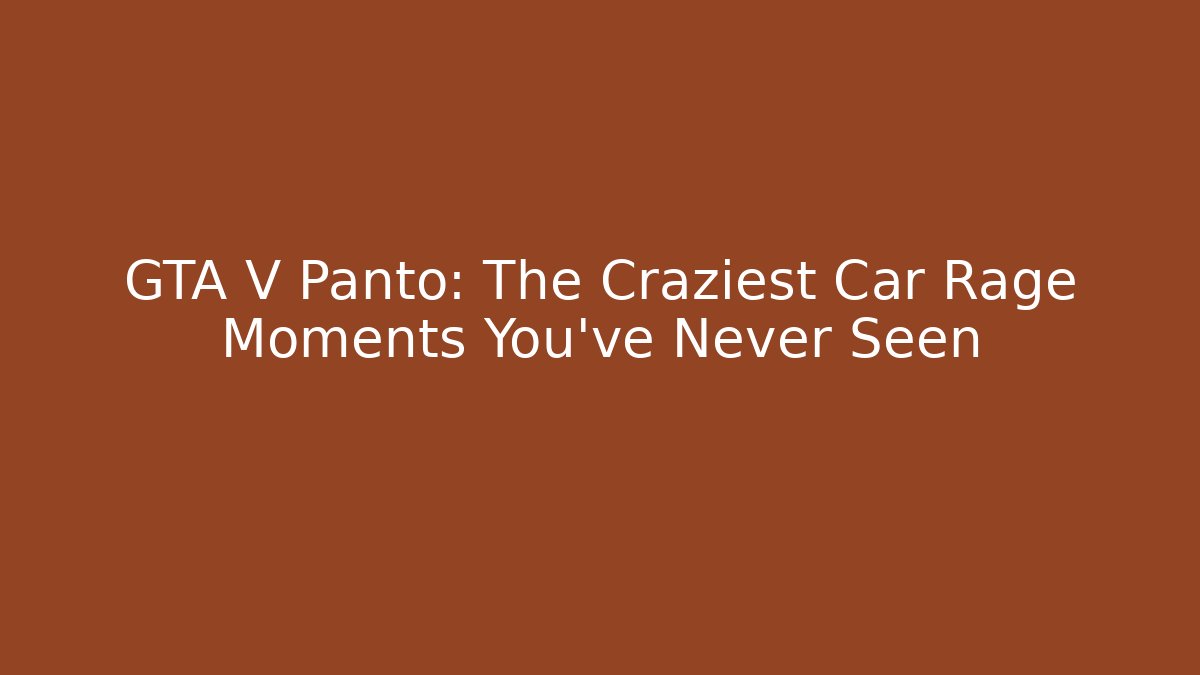 GTA V Panto: The Craziest Car Rage Moments You’ve Never Seen