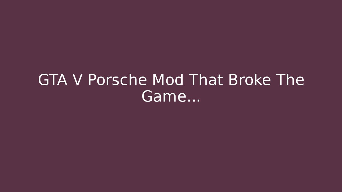 GTA V Porsche Mod That Broke The Game...