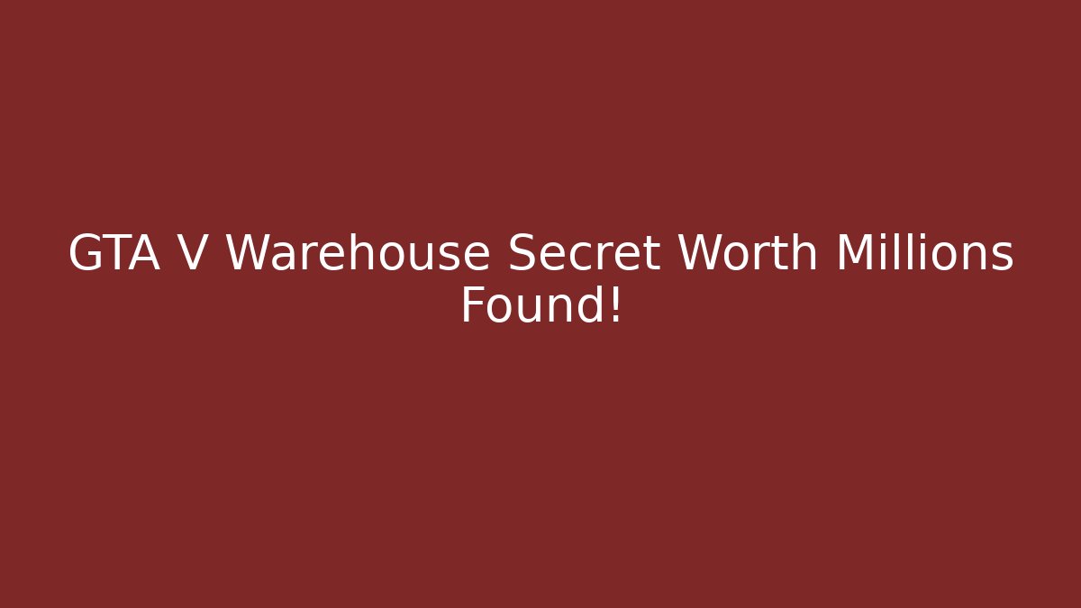 GTA V Warehouse Secret Worth Millions Found!