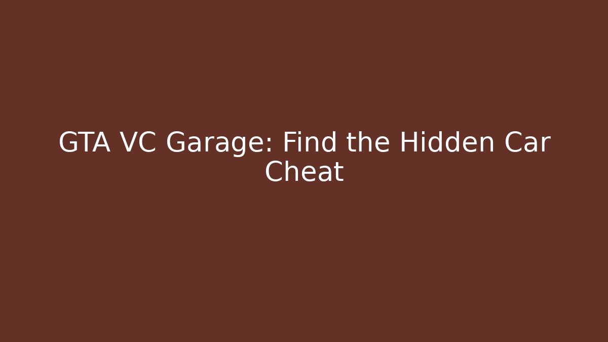 GTA VC Garage: Find the Hidden Car Cheat - Create More Assets