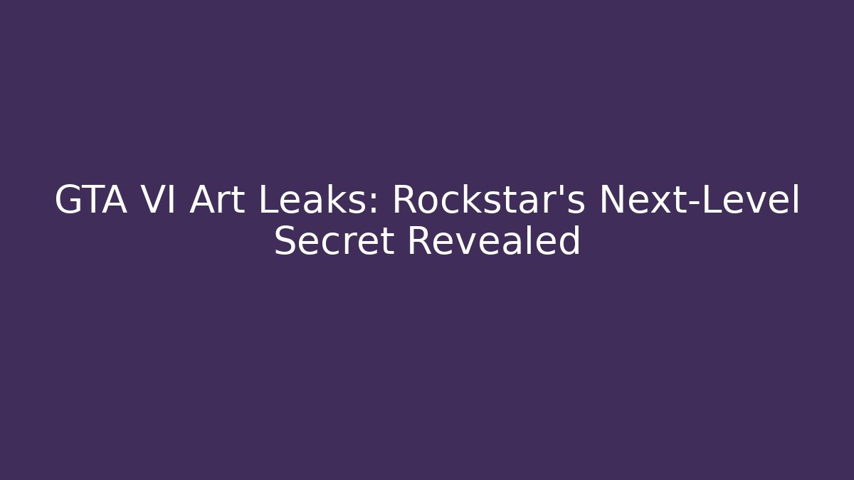 GTA VI Art Leaks: Rockstar’s Next-Level Secret Revealed