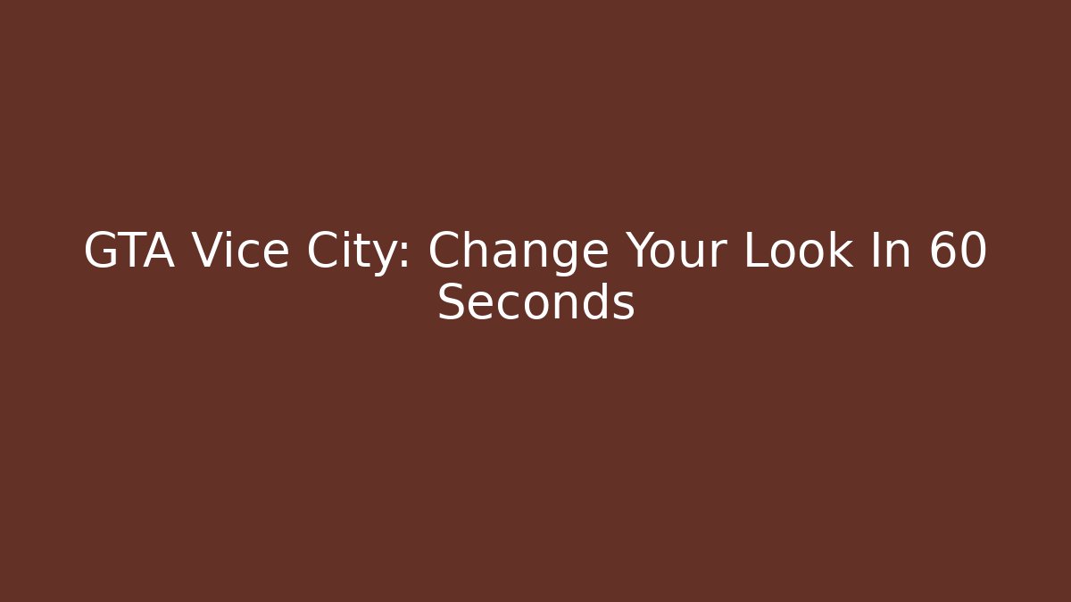 GTA Vice City: Change Your Look In 60 Seconds