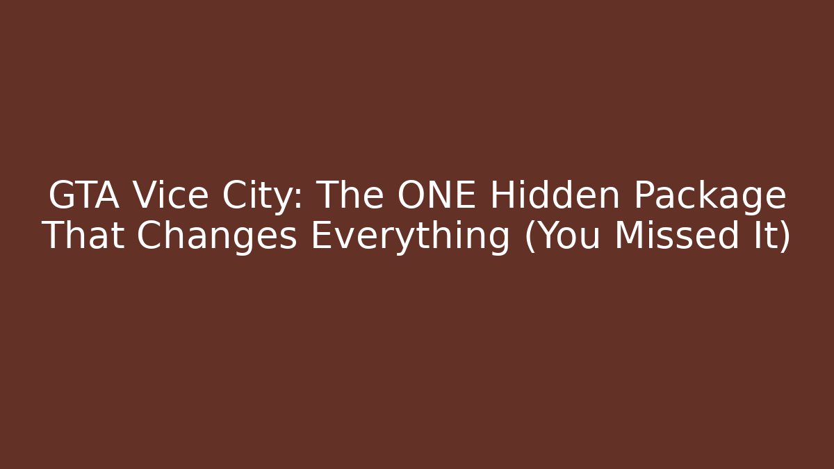GTA Vice City: The ONE Hidden Package That Changes Everything (You Missed It)