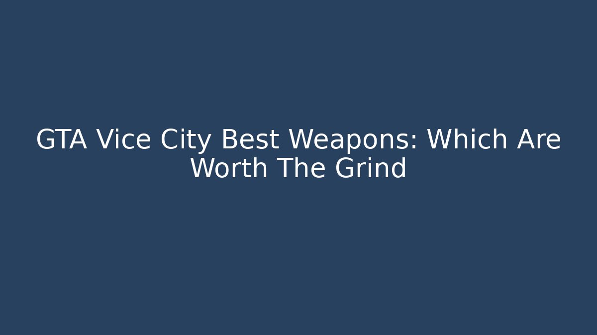 GTA Vice City Best Weapons: Which Are Worth The Grind