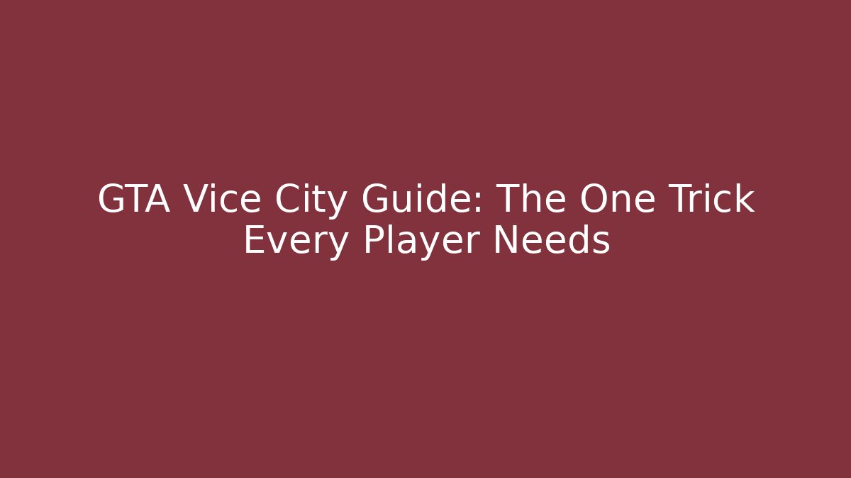 GTA Vice City Guide: The One Trick Every Player Needs - Create More Assets