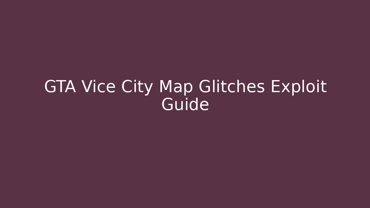 GTA Vice City Map Glitches Exploit Guide - Create More Assets