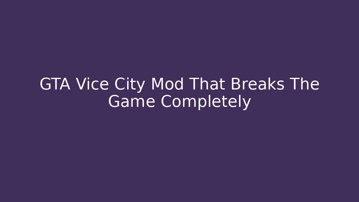 GTA Vice City Mod That Breaks The Game Completely