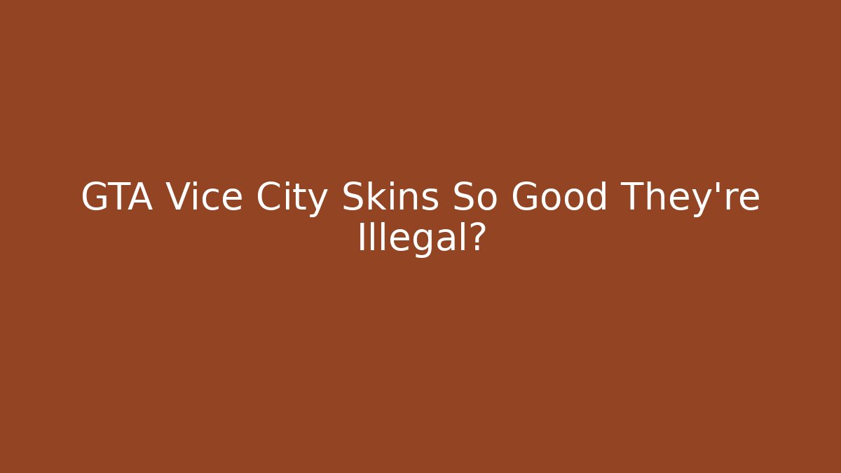 GTA Vice City Skins So Good They're Illegal?