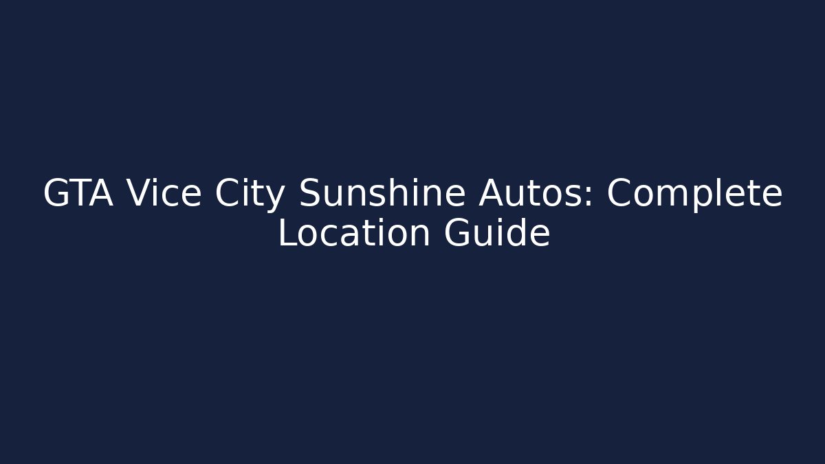 GTA Vice City Sunshine Autos: Complete Location Guide - Create More Assets