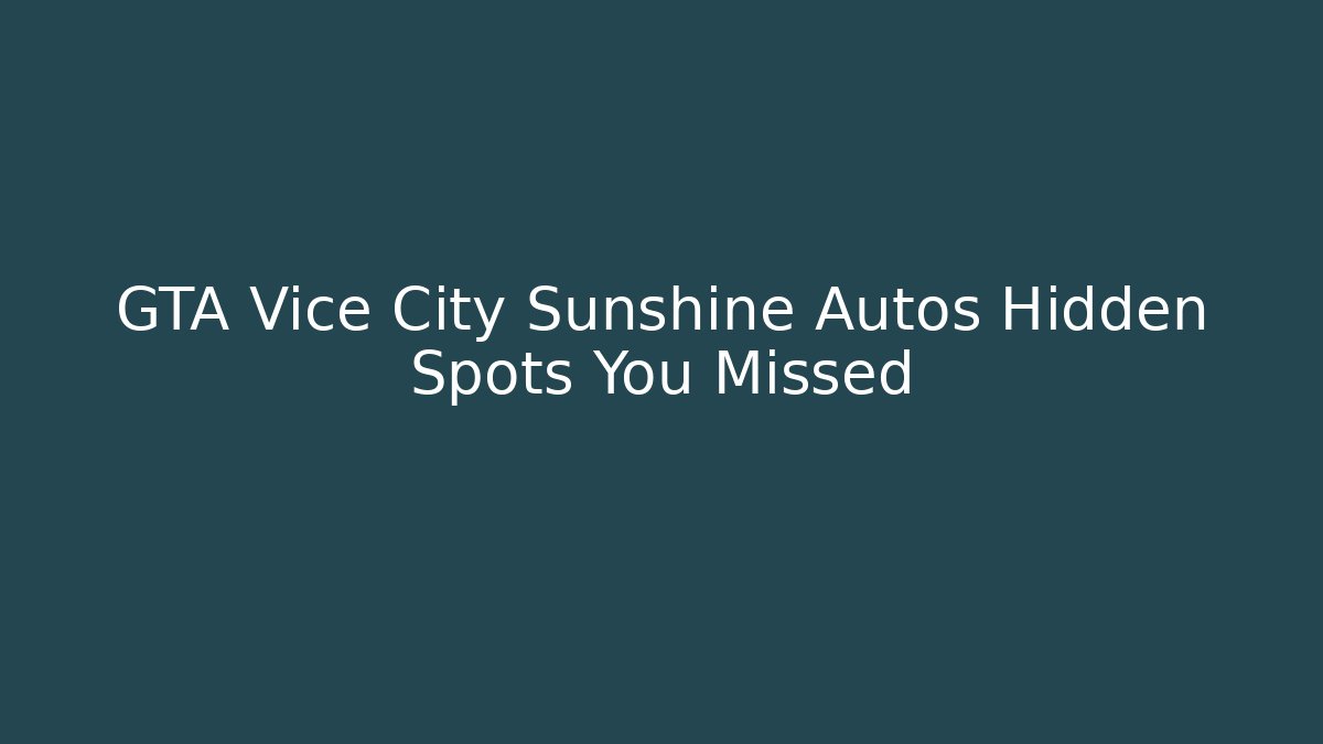GTA Vice City Sunshine Autos Hidden Spots You Missed