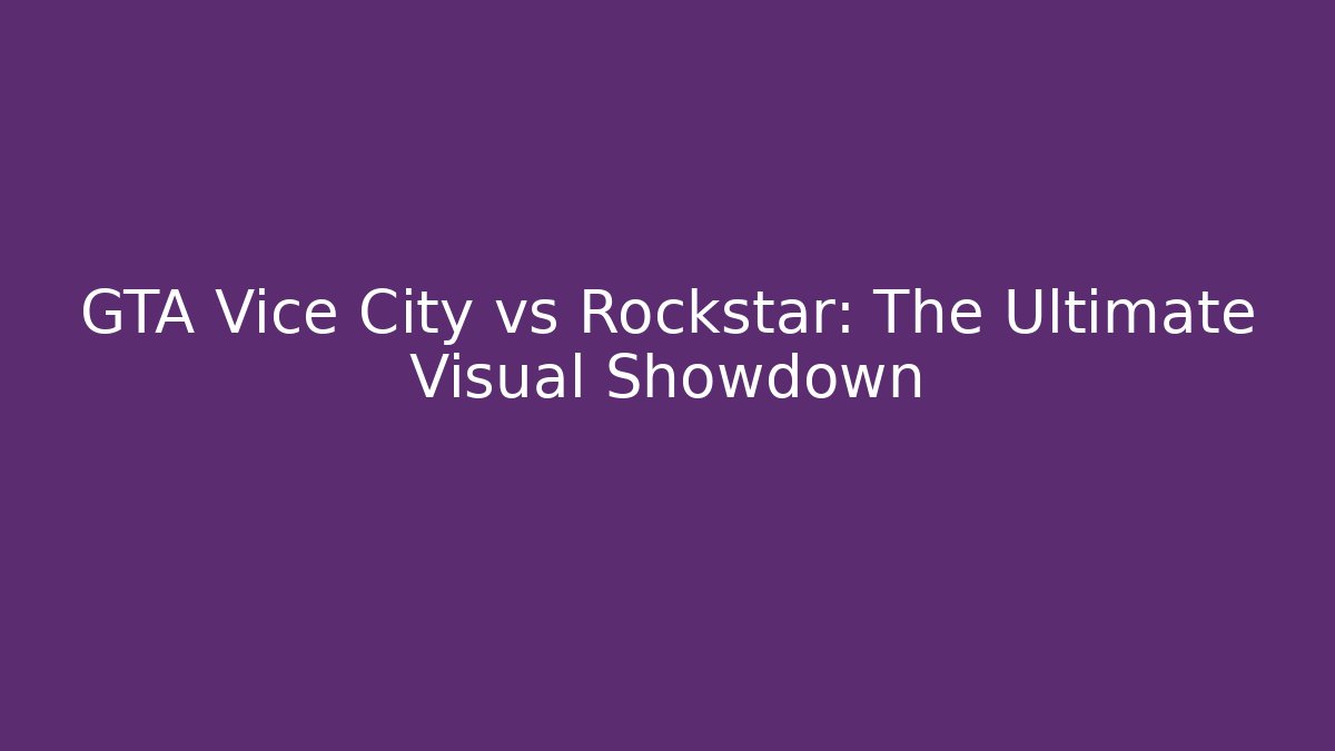 GTA Vice City vs Rockstar: The Ultimate Visual Showdown