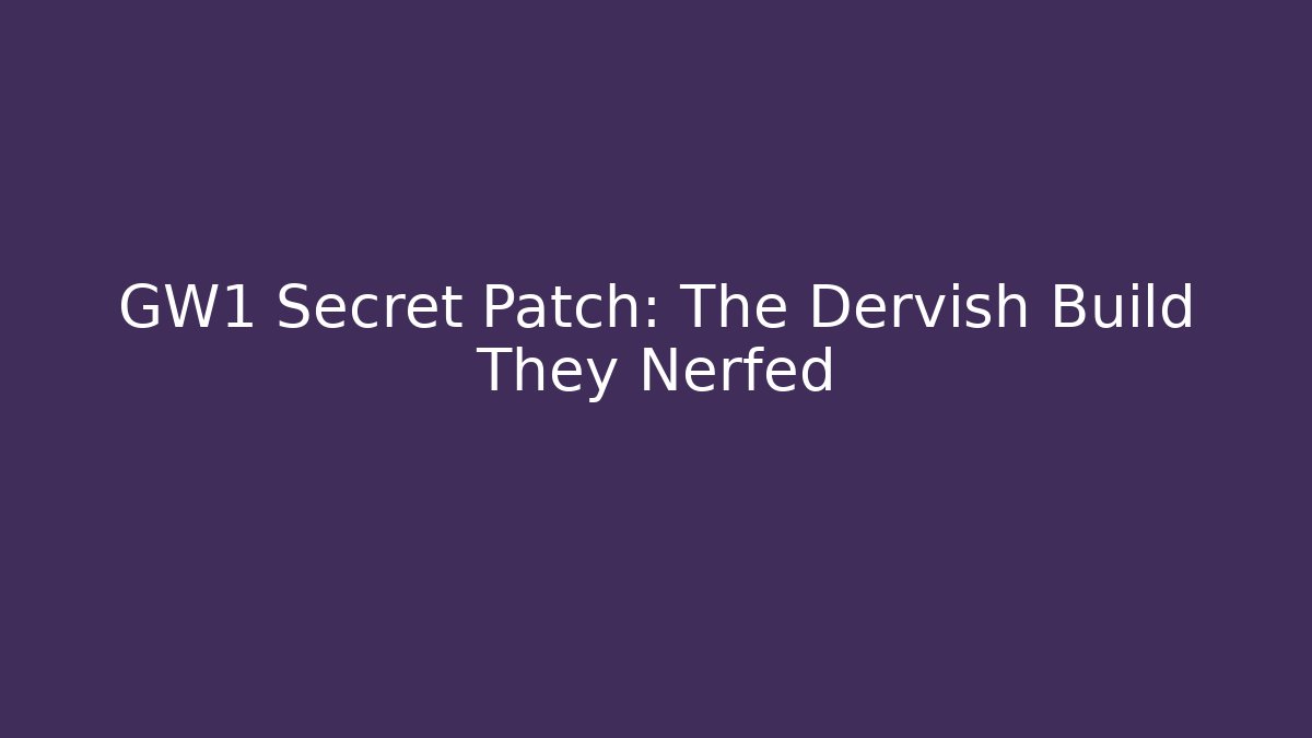 GW1 Secret Patch: The Dervish Build They Nerfed - Create More Assets