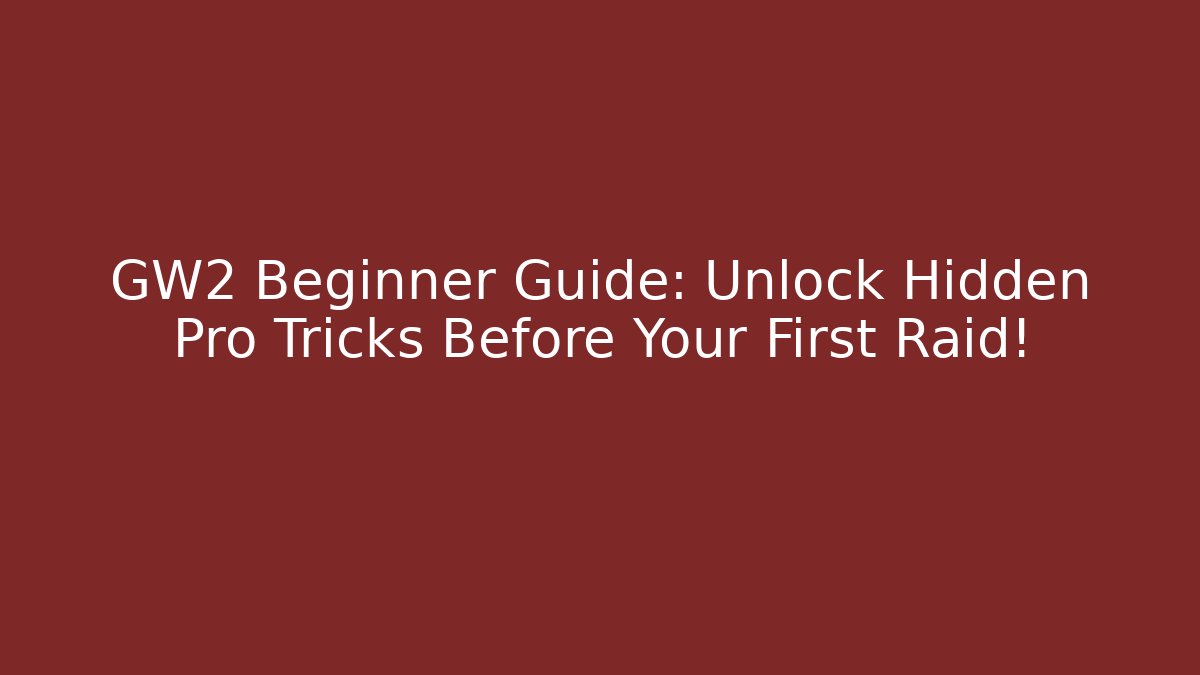 GW2 Beginner Guide: Unlock Hidden Pro Tricks Before Your First Raid!