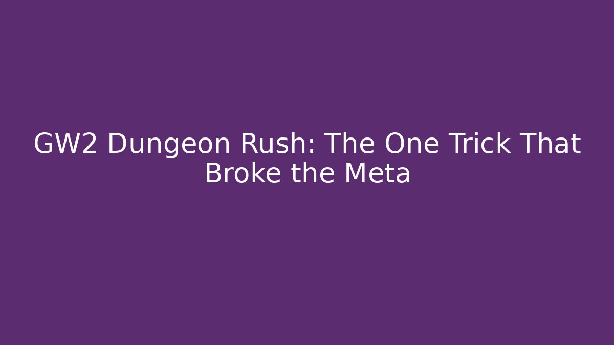 GW2 Dungeon Rush: The One Trick That Broke the Meta
