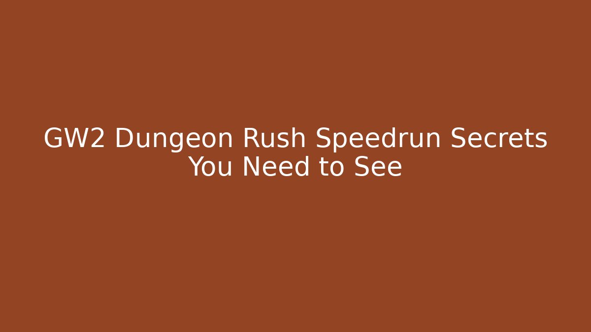 GW2 Dungeon Rush Speedrun Secrets You Need to See