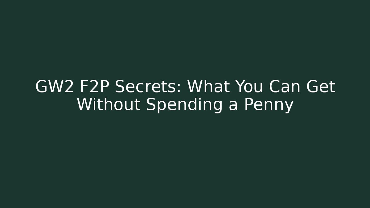 GW2 F2P Secrets: What You Can Get Without Spending a Penny
