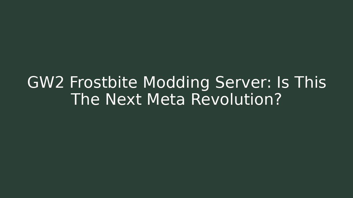 GW2 Frostbite Modding Server: Is This The Next Meta Revolution?