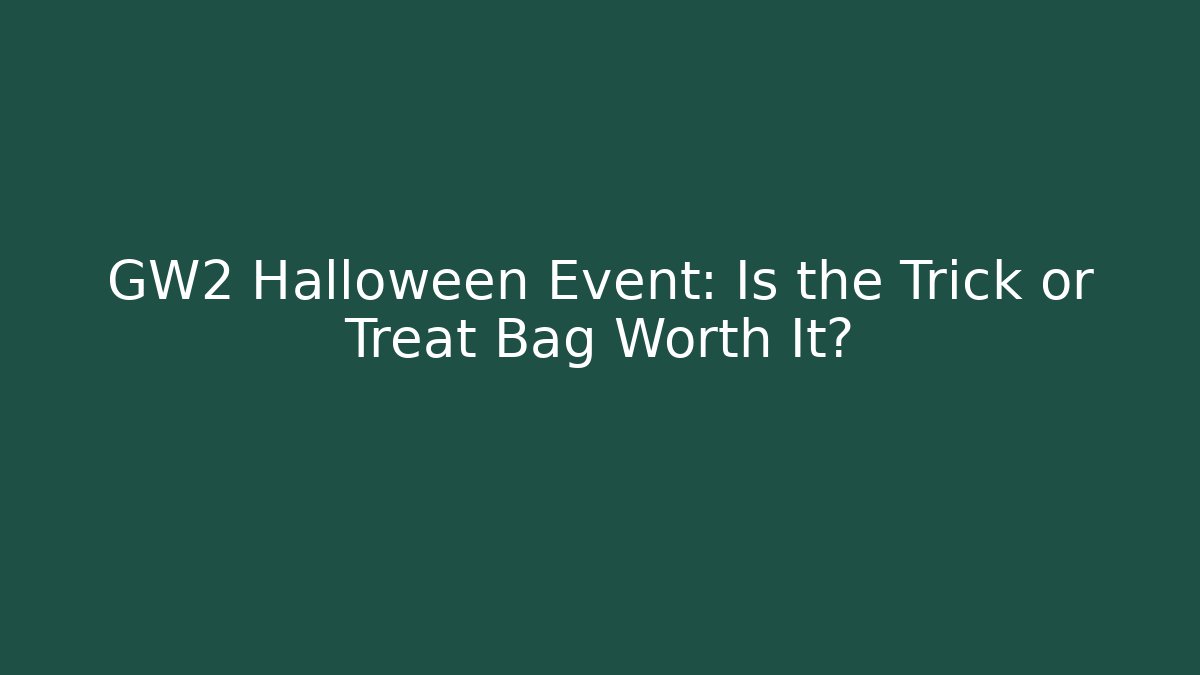 GW2 Halloween Event: Is the Trick or Treat Bag Worth It?