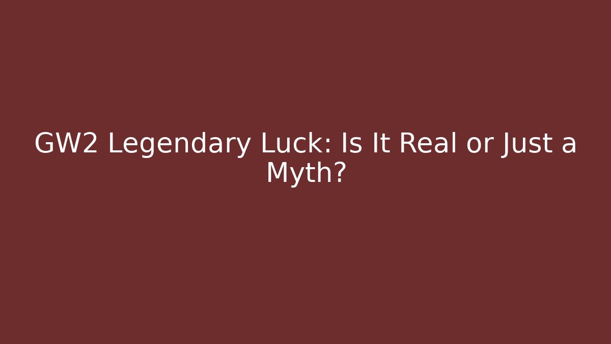 GW2 Legendary Luck: Is It Real or Just a Myth? - Create More Assets