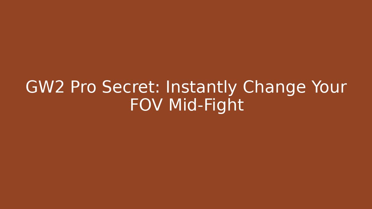 GW2 Pro Secret: Instantly Change Your FOV Mid-Fight