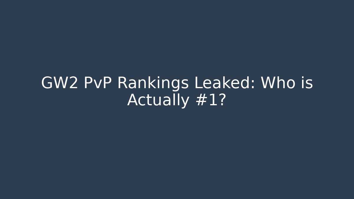GW2 PvP Rankings Leaked: Who is Actually #1?