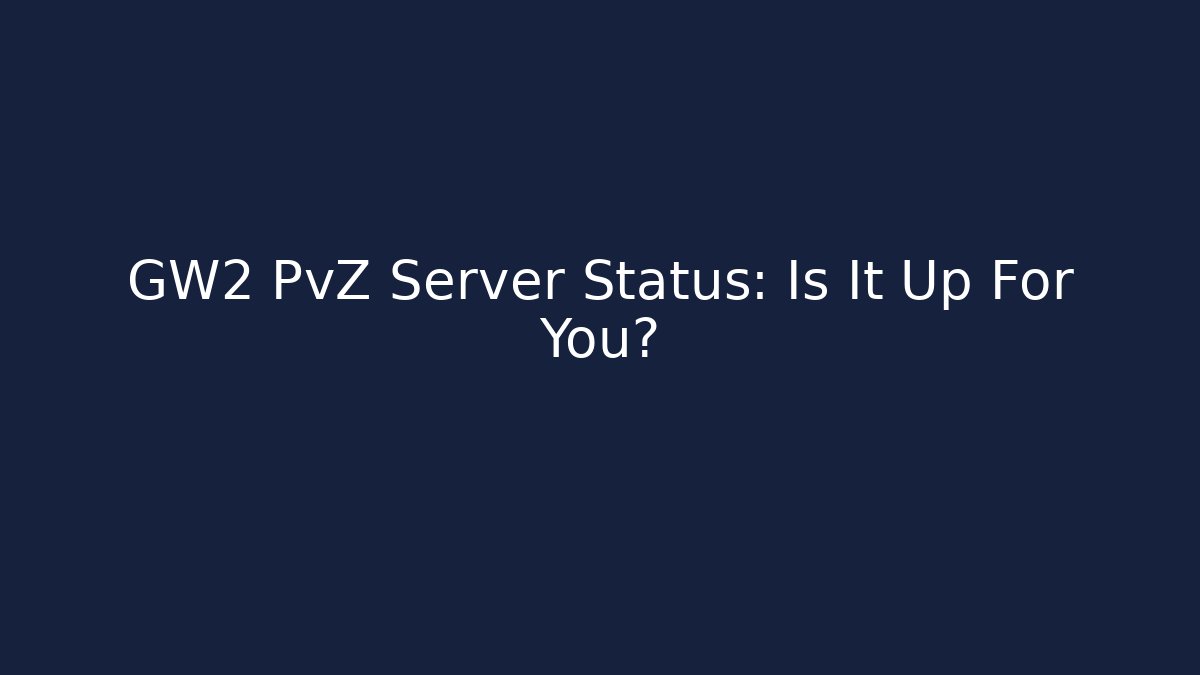 GW2 PvZ Server Status: Is It Up For You?