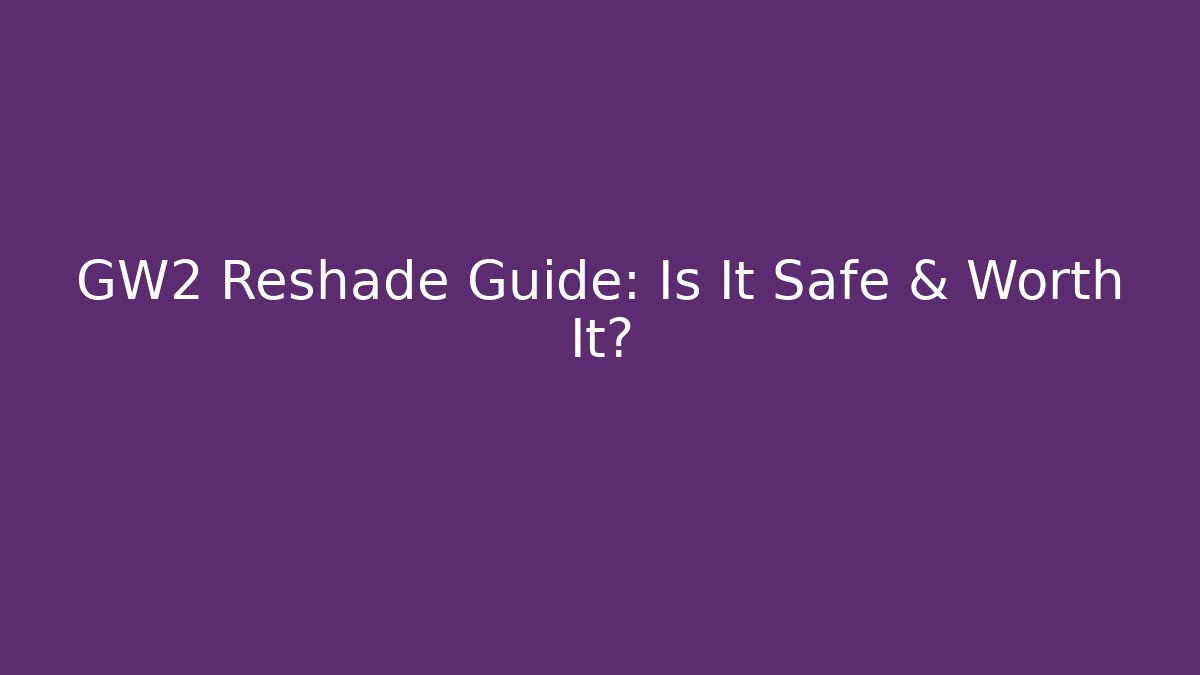 GW2 Reshade Guide: Is It Safe & Worth It? - Create More Assets