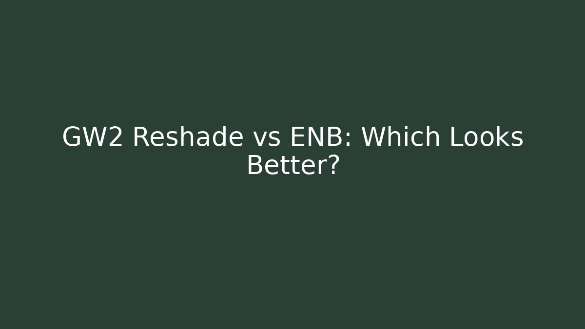 GW2 Reshade vs ENB: Which Looks Better?