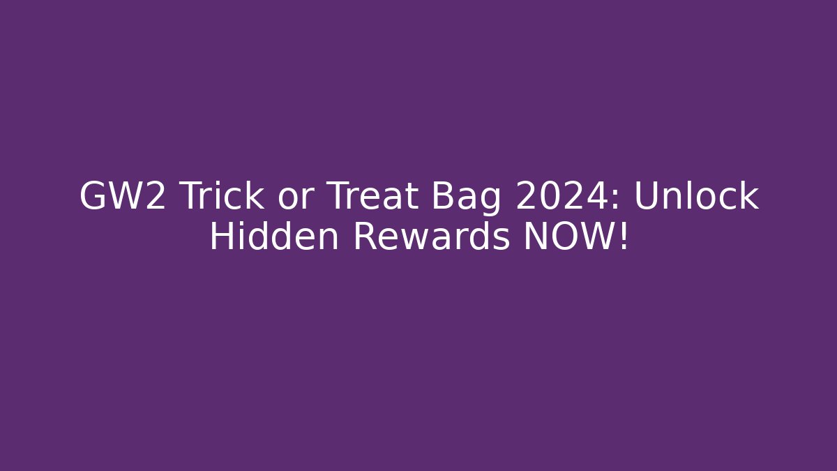 GW2 Trick or Treat Bag 2024: Unlock Hidden Rewards NOW!