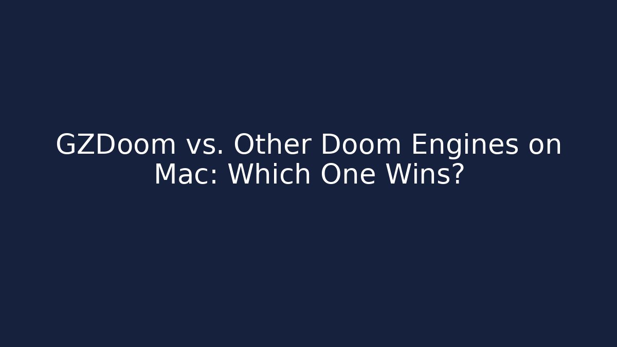 GZDoom vs. Other Doom Engines on Mac: Which One Wins?