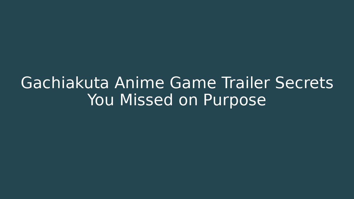 Gachiakuta Anime Game Trailer Secrets You Missed on Purpose