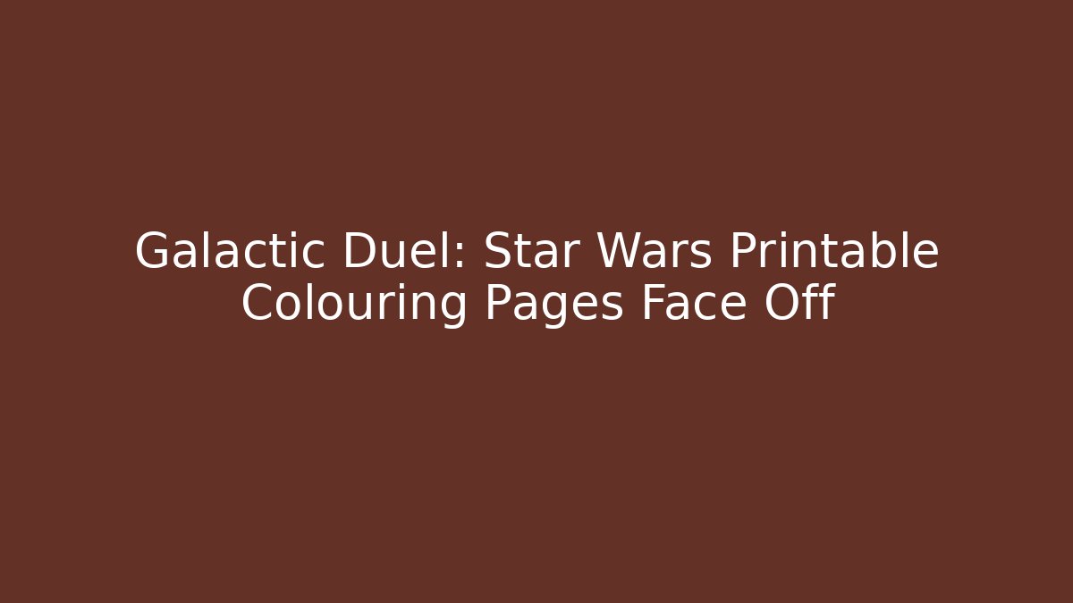 Galactic Duel: Star Wars Printable Colouring Pages Face Off