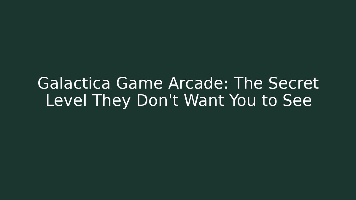 Galactica Game Arcade: The Secret Level They Don't Want You to See