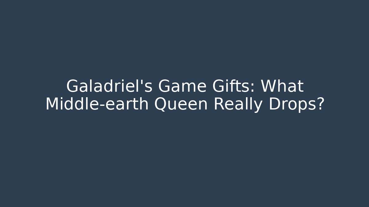 Galadriel's Game Gifts: What Middle-earth Queen Really Drops?