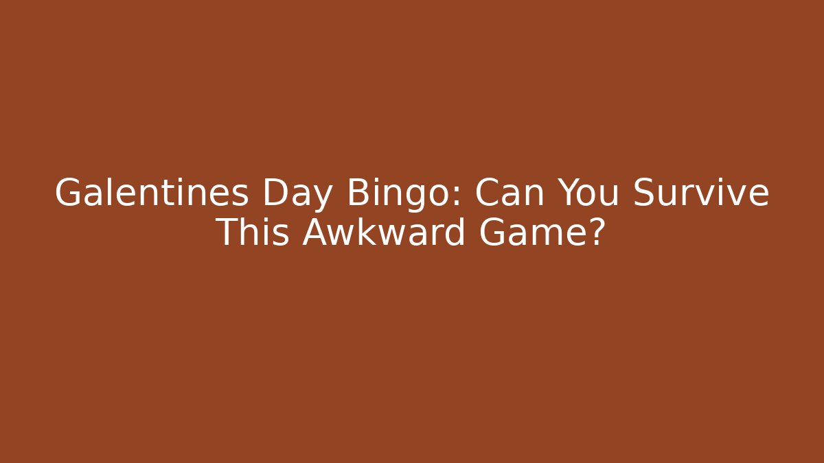 Galentines Day Bingo: Can You Survive This Awkward Game?