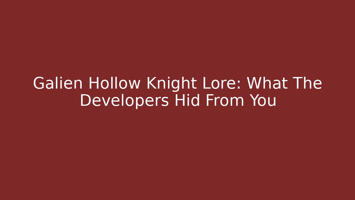 Galien Hollow Knight Lore: What The Developers Hid From You - Create More Assets