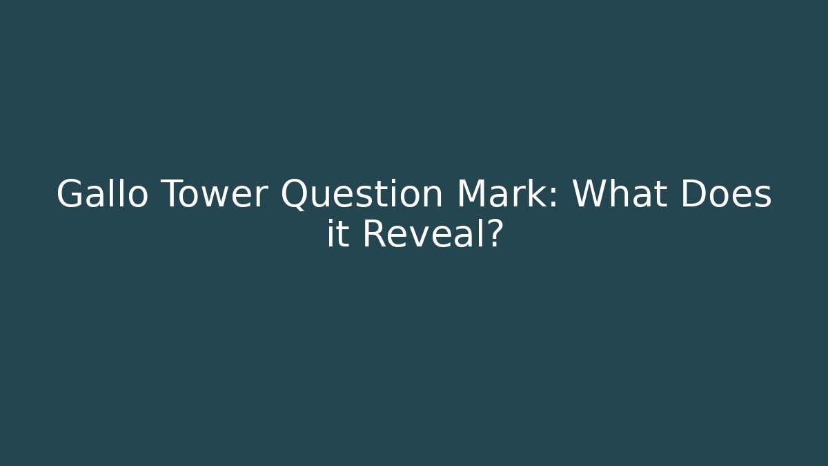 Gallo Tower Question Mark: What Does it Reveal? - Create More Assets