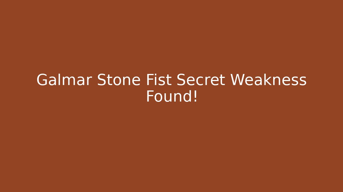 Galmar Stone Fist Secret Weakness Found!