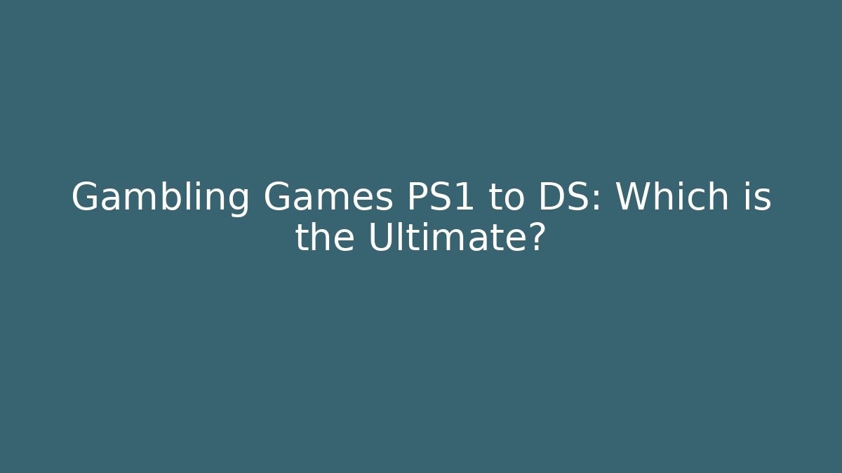 Gambling Games PS1 to DS: Which is the Ultimate? - Create More Assets