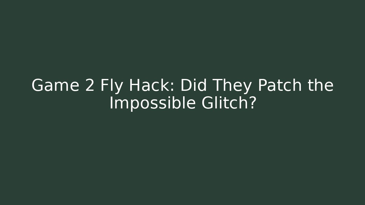 Game 2 Fly Hack: Did They Patch the Impossible Glitch? - Create More Assets