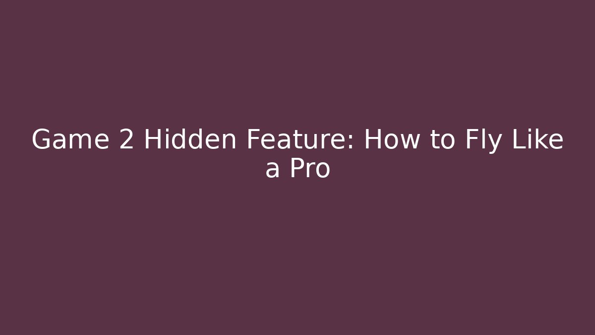 Game 2 Hidden Feature: How to Fly Like a Pro - Create More Assets