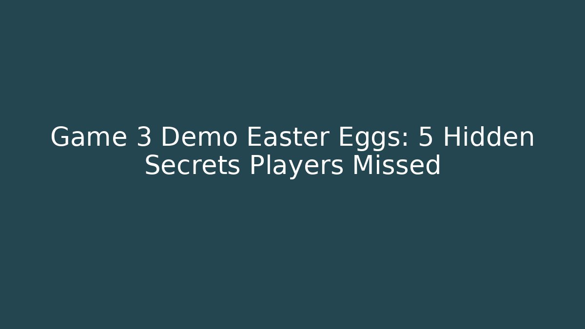 Game 3 Demo Easter Eggs: 5 Hidden Secrets Players Missed