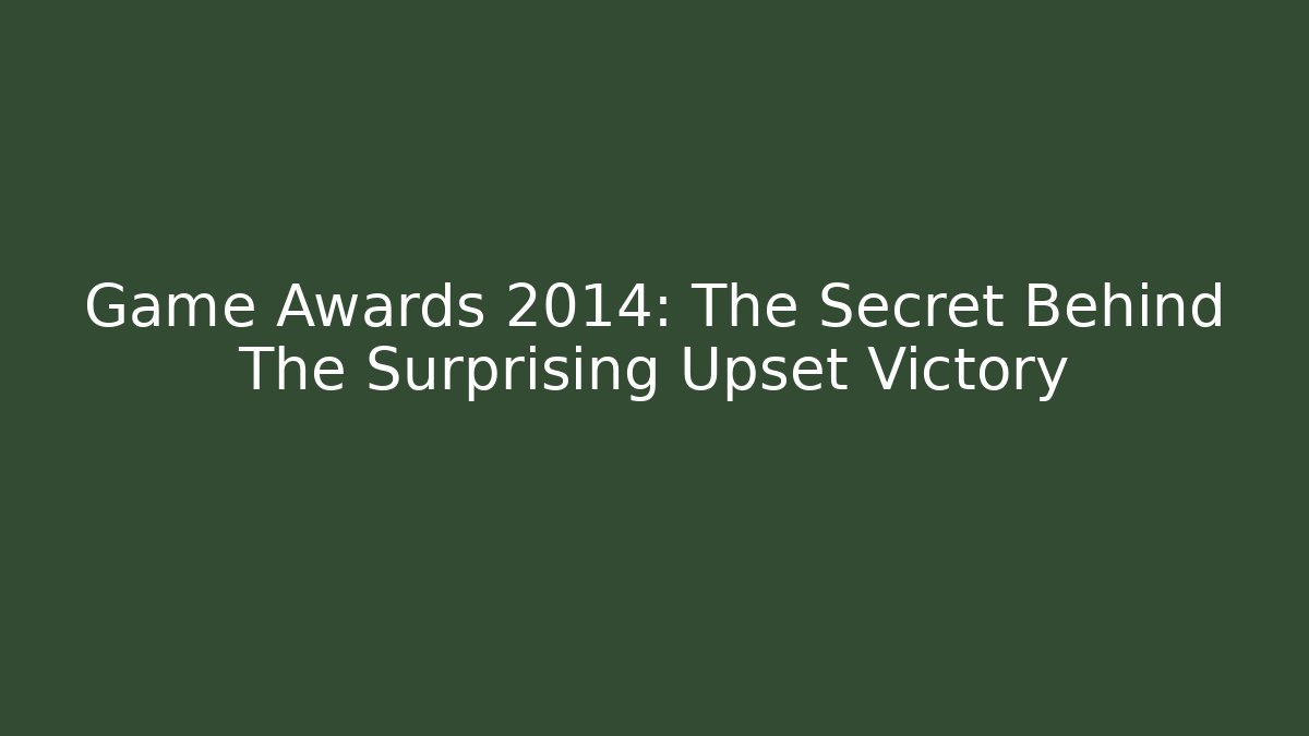 Game Awards 2014: The Secret Behind The Surprising Upset Victory