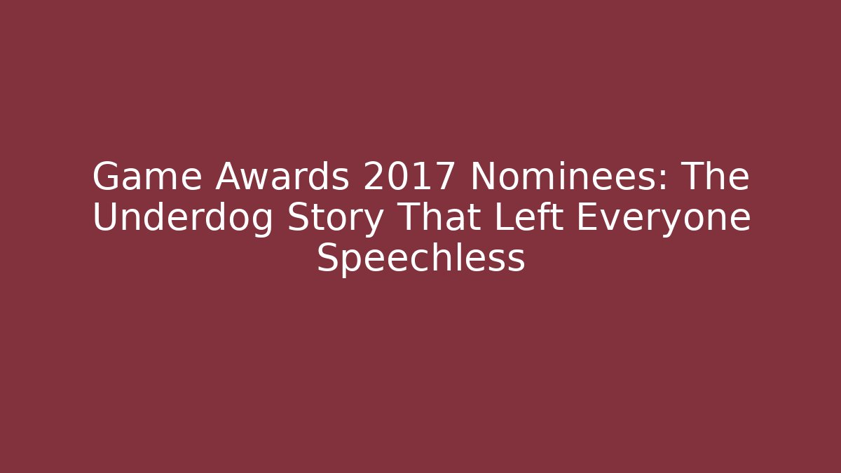 Game Awards 2017 Nominees: The Underdog Story That Left Everyone Speechless